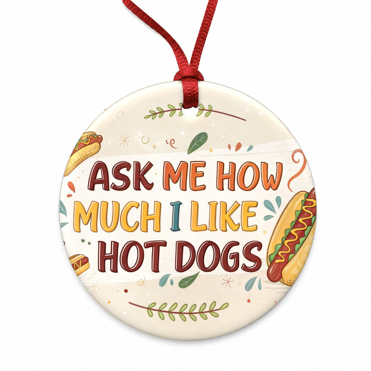 Funny Ask Me How Much I Like Hot Dogs Round Ceramic Holiday Christmas Tree Ornament