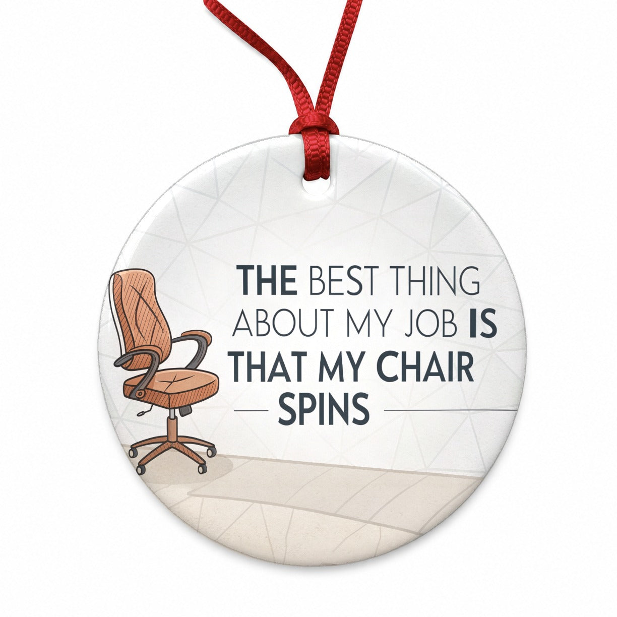 Best Thing About My Job Is My Chair Spins Funny Round Ceramic Holiday Christmas Tree Ornament
