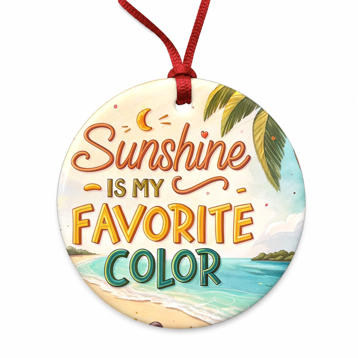Sunshine Is My Favorite Color Tropical Beach Funny Round Ceramic Holiday Christmas Tree Ornament