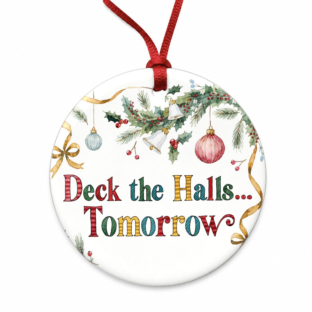 Deck The Halls Tomorrow Christmas Funny Round Ceramic Holiday Christmas Tree Ornament