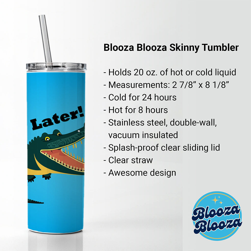 Alligator Later Gator Funny Skinny Tumbler 20oz with Straw Insulated Water Bottle Gift