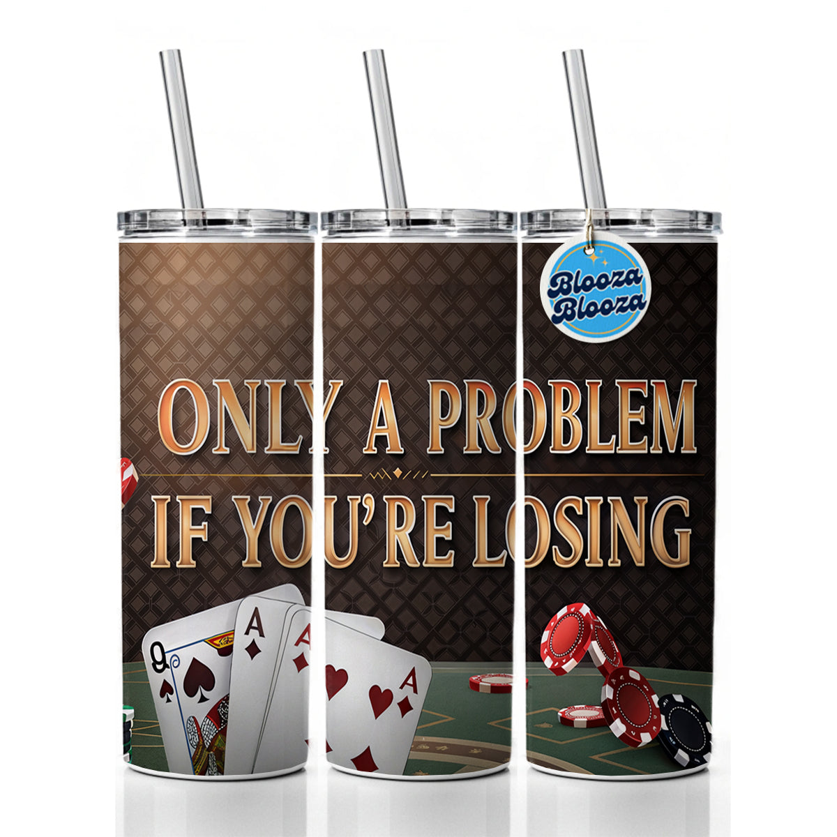 Only A Problem If You're Losing Gambling Casino Funny Skinny Tumbler 20oz with Straw Insulated Water Bottle Gift