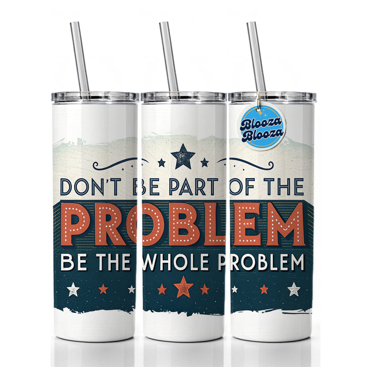 Don't Be Part Of The Problem Be The Whole Problem Skinny Tumbler 20oz with Straw Insulated Water Bottle Gift