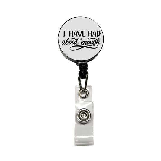 I Have Had About Enough Retractable ID Key Card Name Tag Badge Holder with Clip