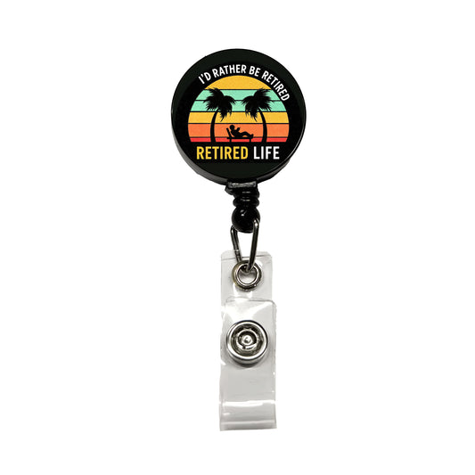 I'd Rather Be Retired Retirement Retractable ID Key Card Name Tag Badge Holder with Clip