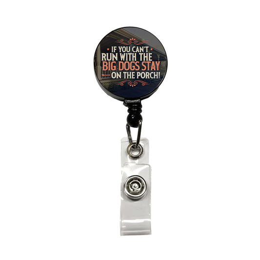 If You Can't Run With The Big Dogs Stay On The Porch Retractable ID Key Card Name Tag Badge Holder with Clip