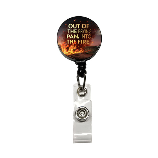 Out Of The Frying Pan Into The Fire Funny Old Saying Retractable ID Key Card Name Tag Badge Holder with Clip