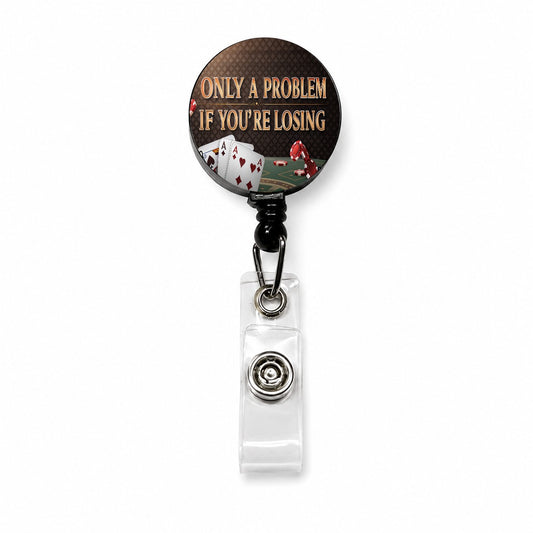 Only A Problem If You're Losing Gambling Casino Funny Retractable ID Key Card Name Tag Badge Holder with Clip