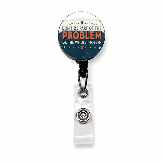 Don't Be Part Of The Problem Be The Whole Problem Retractable ID Key Card Name Tag Badge Holder with Clip