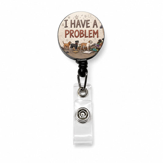 I Have A Problem Dog Hoarder Funny Retractable ID Key Card Name Tag Badge Holder with Clip