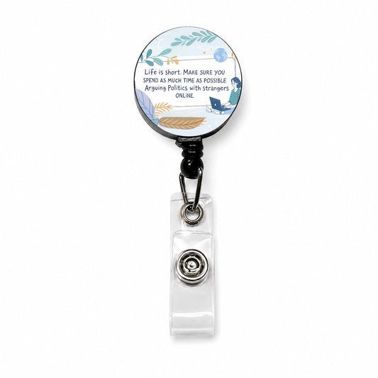 Life is Short Make Sure You Spend As Much Time Arguing Politics Online Retractable ID Key Card Name Tag Badge Holder with Clip