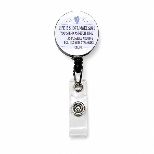 Life is Short Spend As Much Time Arguing Politics Funny Retractable ID Key Card Name Tag Badge Holder with Clip
