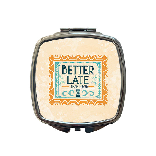 Better Late Than Never Humorous Small Travel Purse Handbag Pocket Makeup Compact Mirror