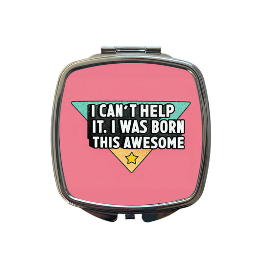 Can't Help It I Was Born This Awesome Funny Small Travel Purse Handbag Pocket Makeup Compact Mirror