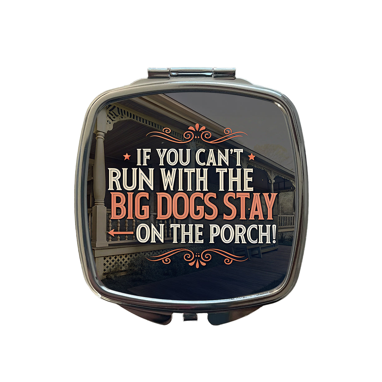 If You Can't Run With The Big Dogs Stay On The Porch Small Travel Purse Handbag Pocket Makeup Compact Mirror