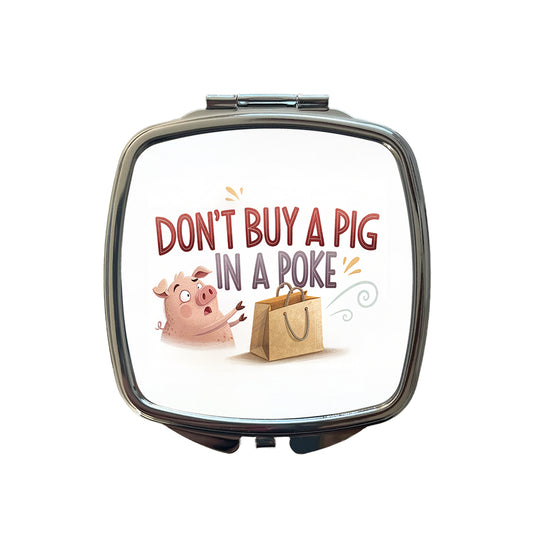 Don't Buy A Pig In A Poke Funny Saying Small Travel Purse Handbag Pocket Makeup Compact Mirror