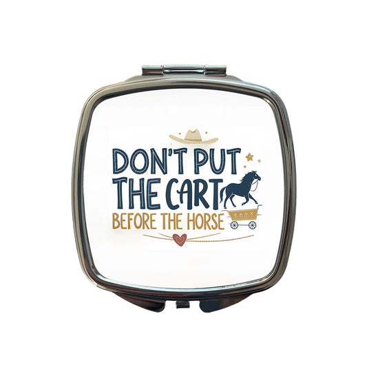 Don't Put The Cart Before The Horse Funny Saying Small Travel Purse Handbag Pocket Makeup Compact Mirror