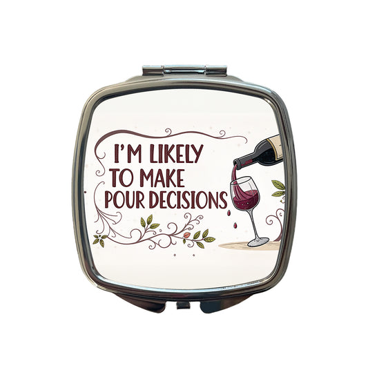 I'm Likely To Make Pour Poor Decisions Funny Wine Saying Small Travel Purse Handbag Pocket Makeup Compact Mirror