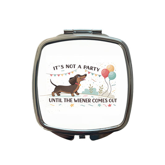 It's Not a Party Until The Wiener Comes Out Dachshund Dog Funny Small Travel Purse Handbag Pocket Makeup Compact Mirror