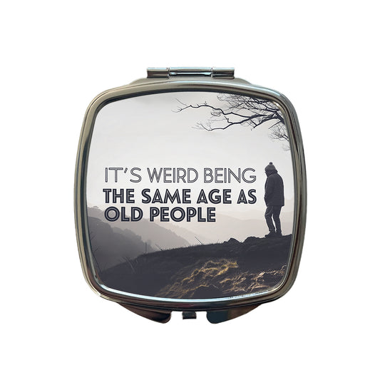 It's Weird Being The Same Age As Old People Funny Small Travel Purse Handbag Pocket Makeup Compact Mirror