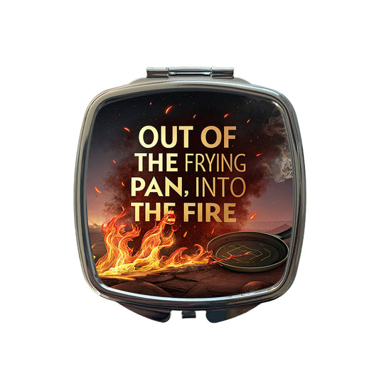 Out Of The Frying Pan Into The Fire Funny Old Saying Small Travel Purse Handbag Pocket Makeup Compact Mirror