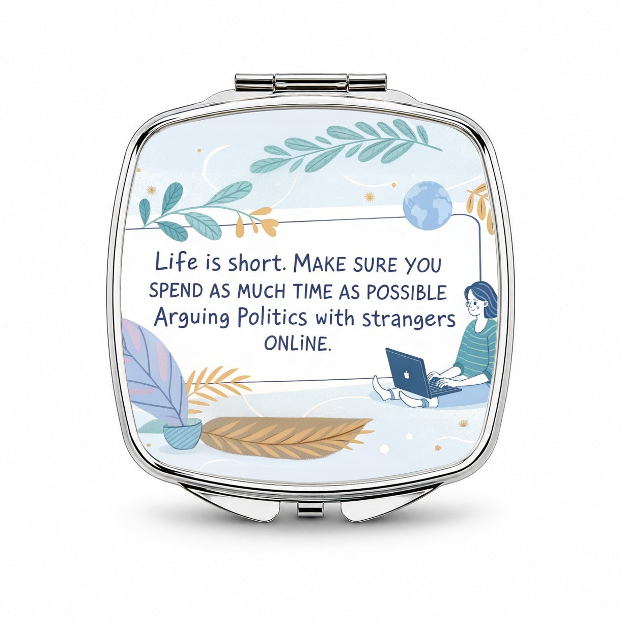 Life is Short Make Sure You Spend As Much Time Arguing Politics Online Small Travel Purse Handbag Pocket Makeup Compact Mirror