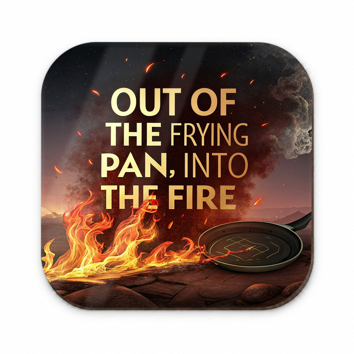 Out Of The Frying Pan Into The Fire Funny Old Saying Fridge Magnet