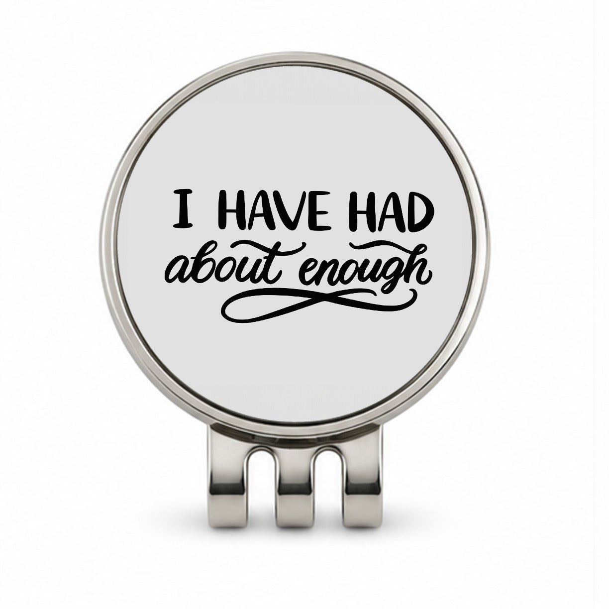 I Have Had About Enough Golf Hat Clip with Ball Marker