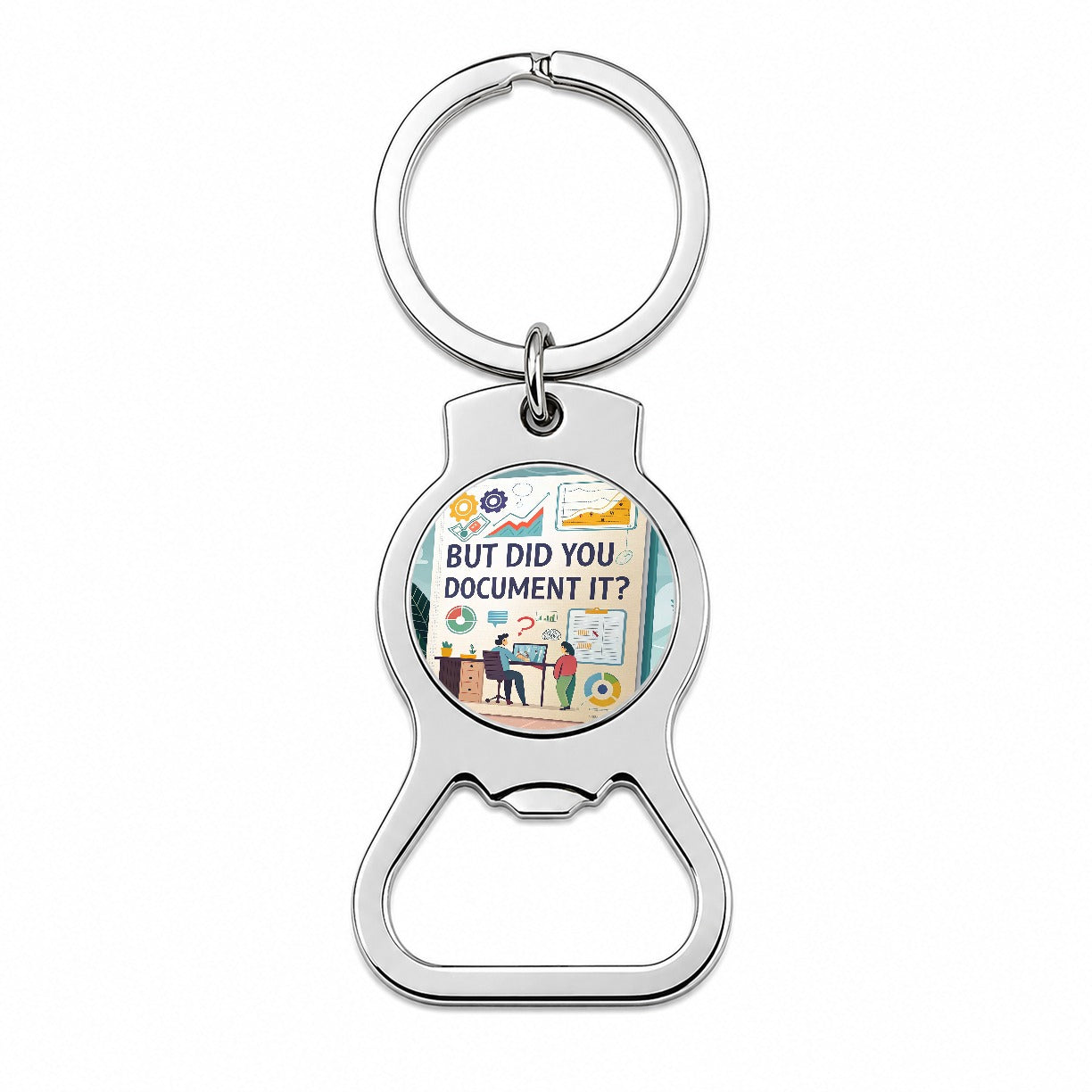 But Did You Document It Funny Bottle Opener Keychain