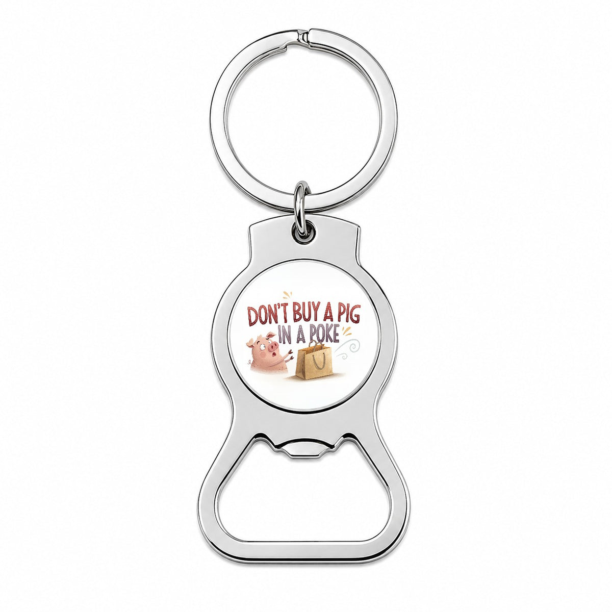 Don't Buy A Pig In A Poke Funny Saying Bottle Opener Keychain