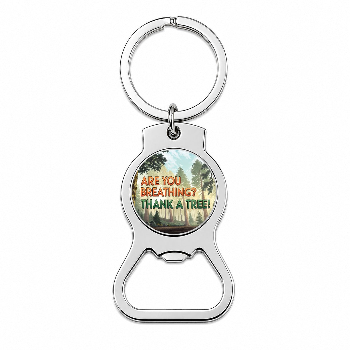 Are You Breathing Thank A Tree Ecology Conservation Bottle Opener Keychain