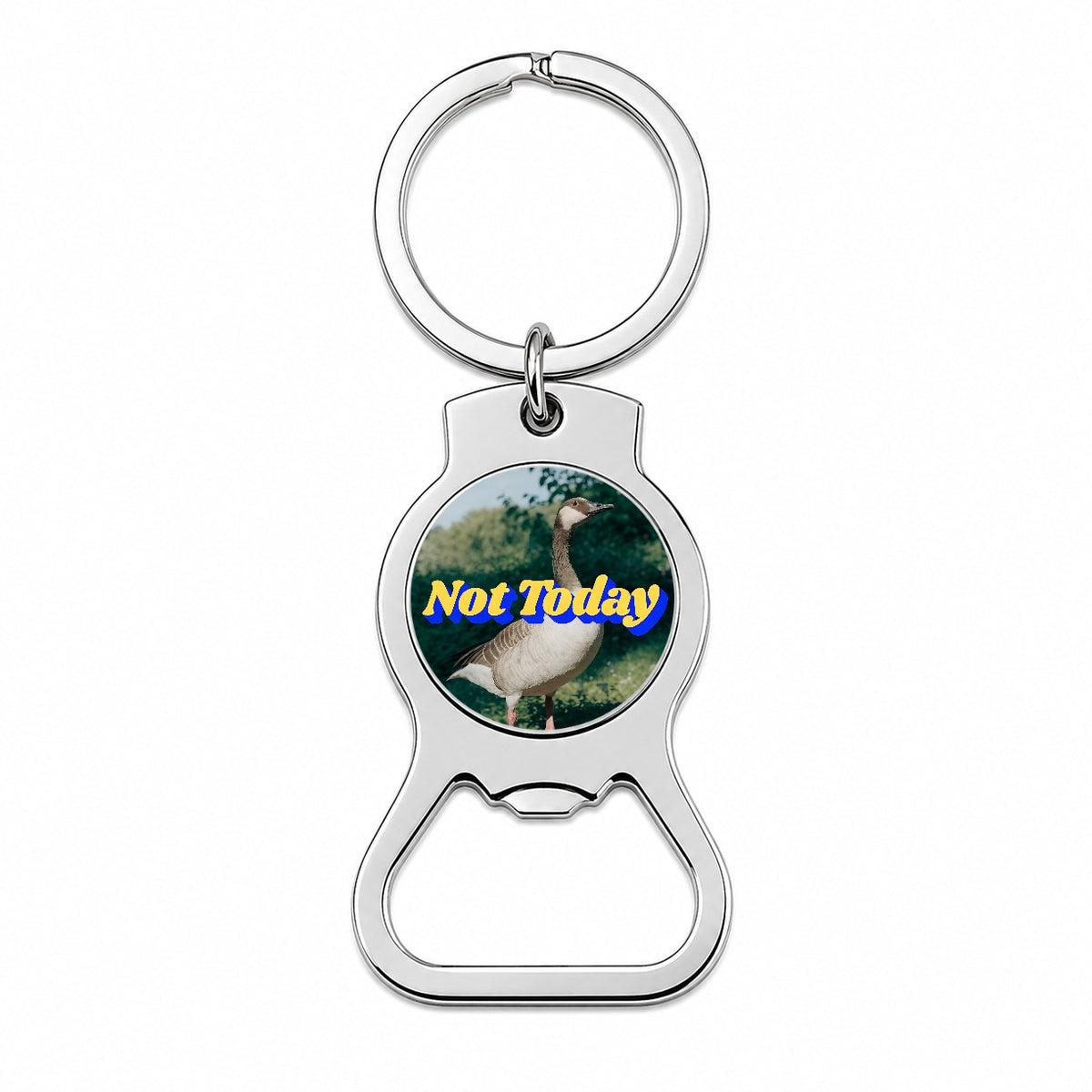 Not Today Goose Funny Bottle Opener Keychain
