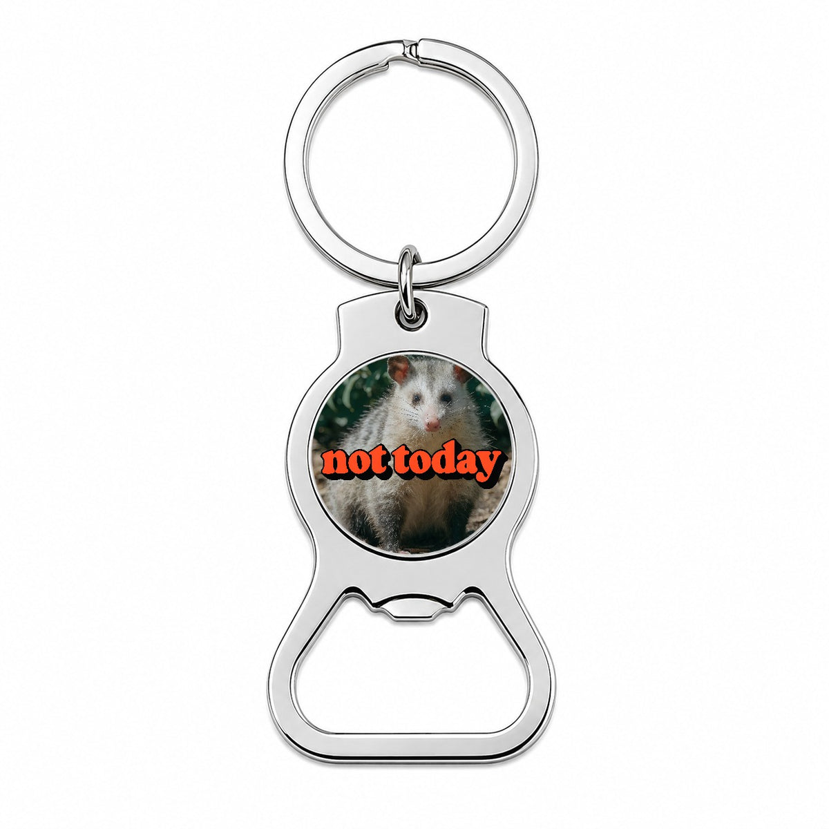 Not Today Opossum Funny Bottle Opener Keychain