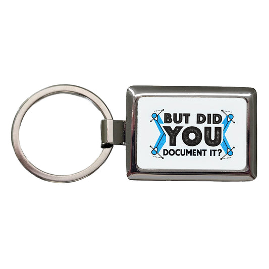 But Did You Document It Rectangle Metal Keychain