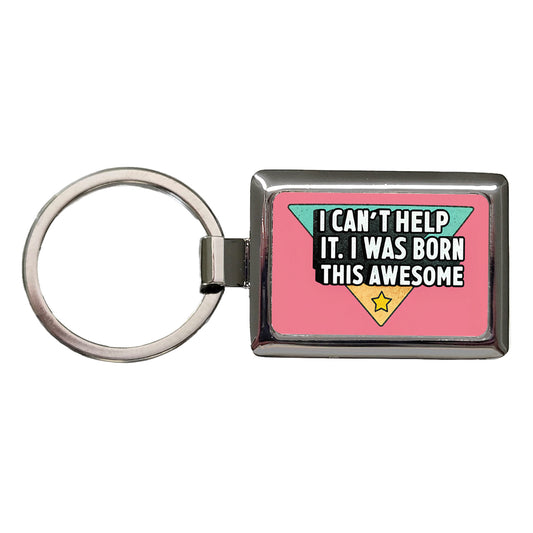 Can't Help It I Was Born This Awesome Funny Rectangle Metal Keychain