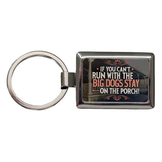 If You Can't Run With The Big Dogs Stay On The Porch Rectangle Metal Keychain