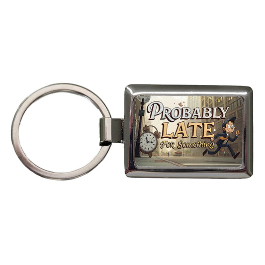 Probably Late For Something Funny Rectangle Metal Keychain