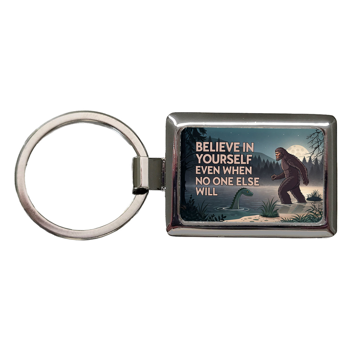 Believe In Yourself Even When No One Else Will Bigfoot Loch Ness Monster Funny Rectangle Metal Keychain
