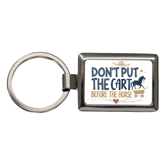 Don't Put The Cart Before The Horse Funny Saying Rectangle Metal Keychain