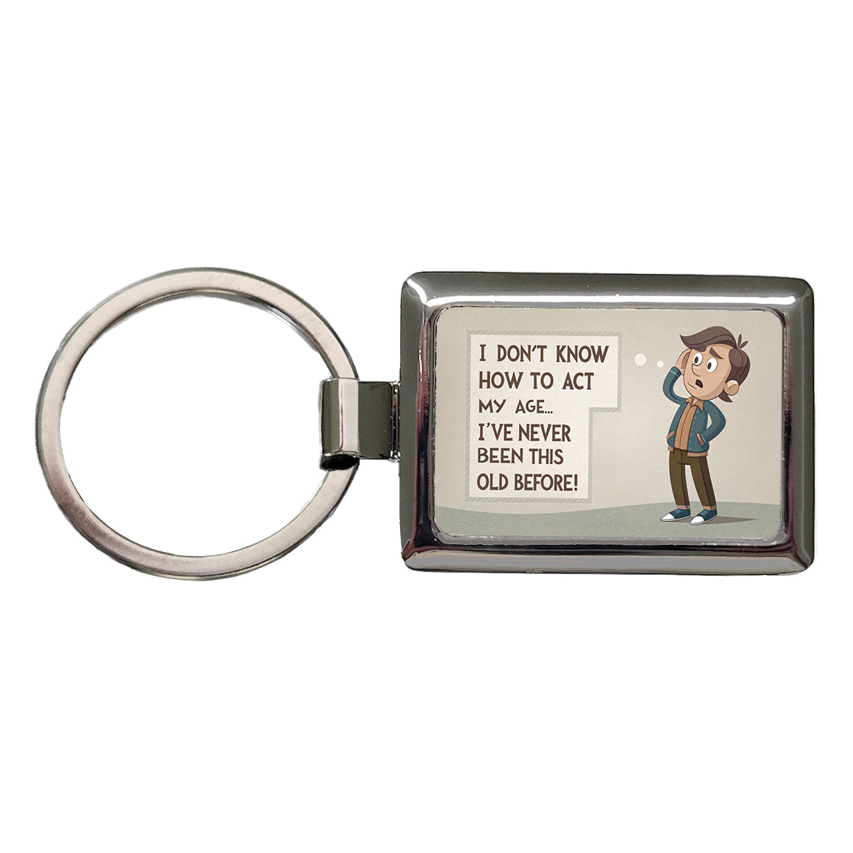 I Don't Know How To Act My Age I've Never Been This Old Before Funny Rectangle Metal Keychain