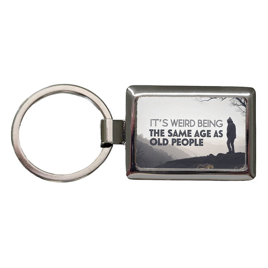 It's Weird Being The Same Age As Old People Funny Rectangle Metal Keychain