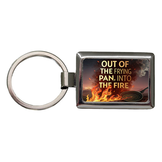 Out Of The Frying Pan Into The Fire Funny Old Saying Rectangle Metal Keychain