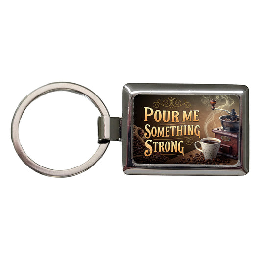 Pour Me Something Strong Coffee Funny Rectangle Metal Keychain