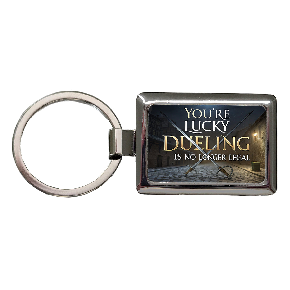 You're Lucky Dueling Is No Longer Legal Funny Swords Rectangle Metal Keychain