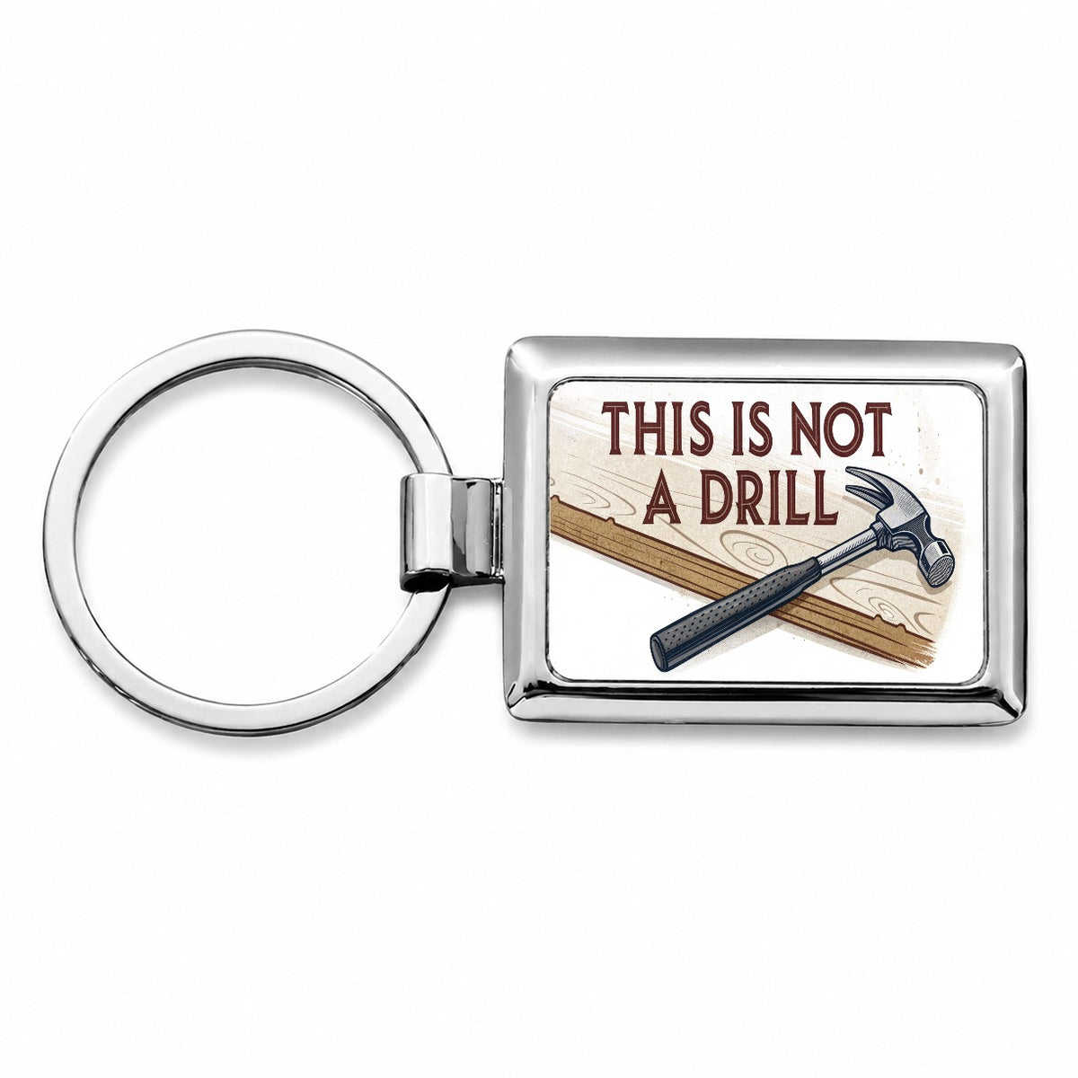 This Is Not A Drill Funny Saying Hammer Rectangle Metal Keychain