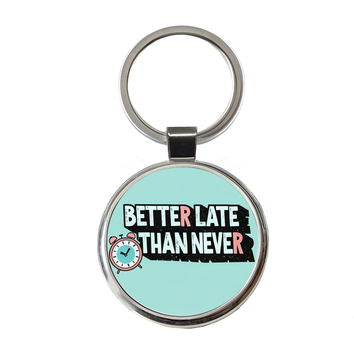 Better Late Than Never Funny Round Metal Keychain