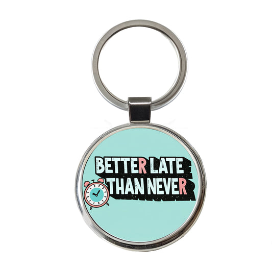 Better Late Than Never Funny Round Metal Keychain