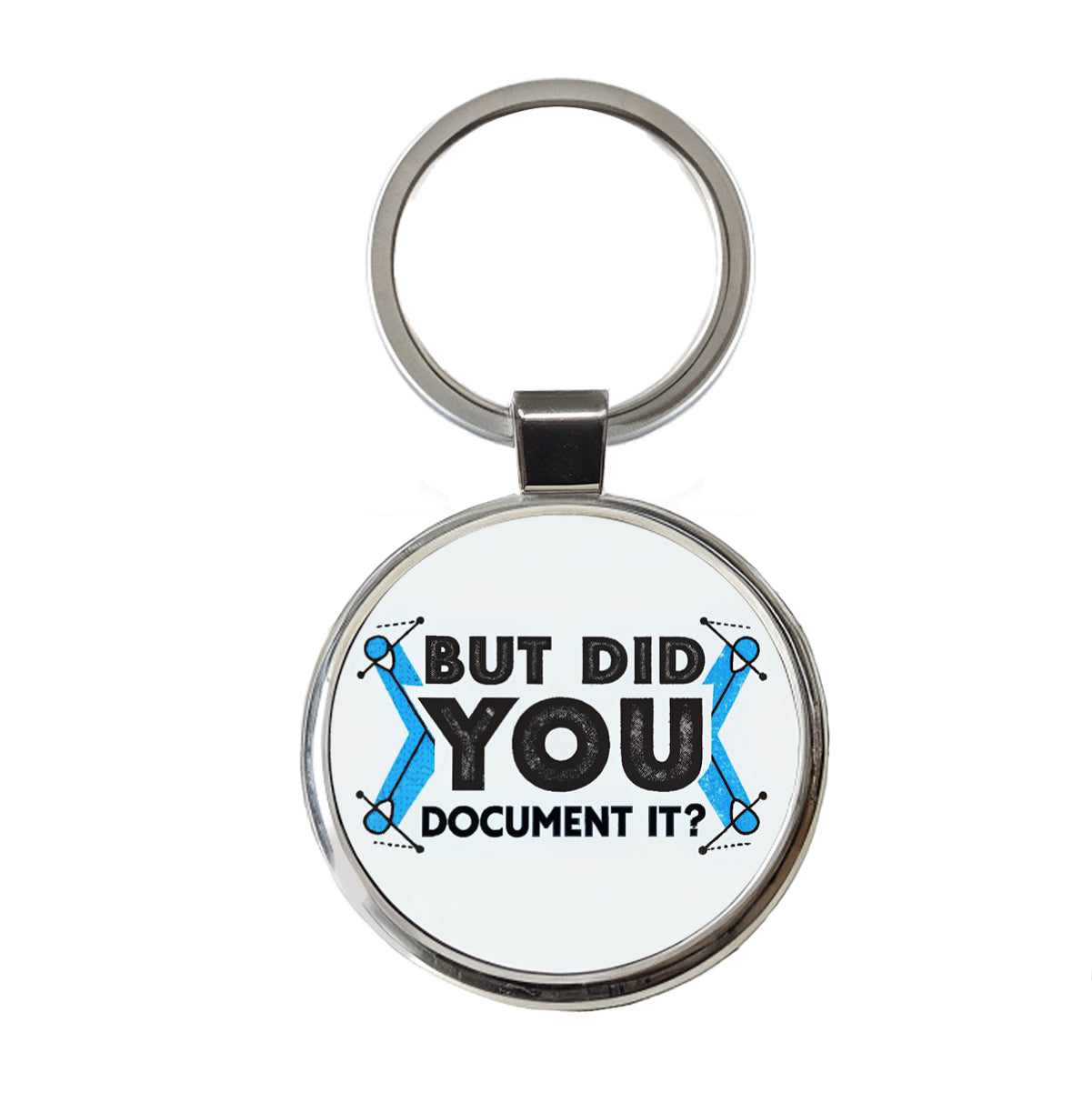 But Did You Document It Round Metal Keychain