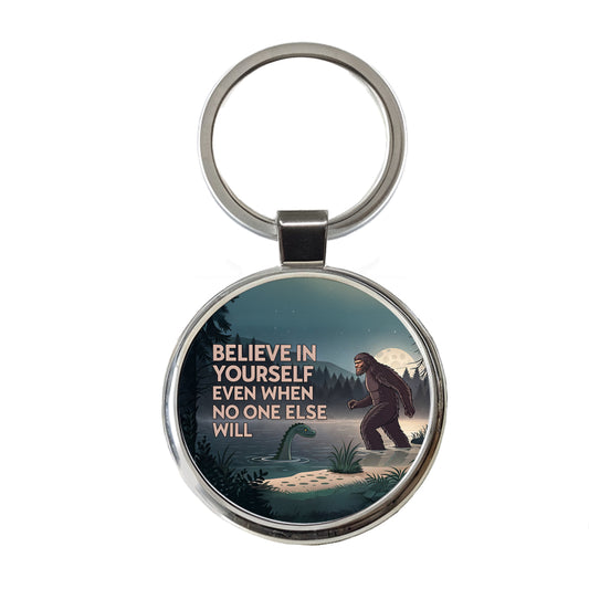 Believe In Yourself Even When No One Else Will Bigfoot Loch Ness Monster Funny Round Metal Keychain