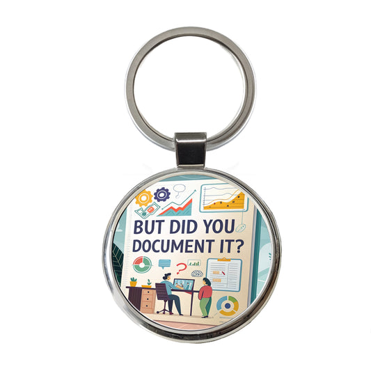 But Did You Document It Funny Round Metal Keychain